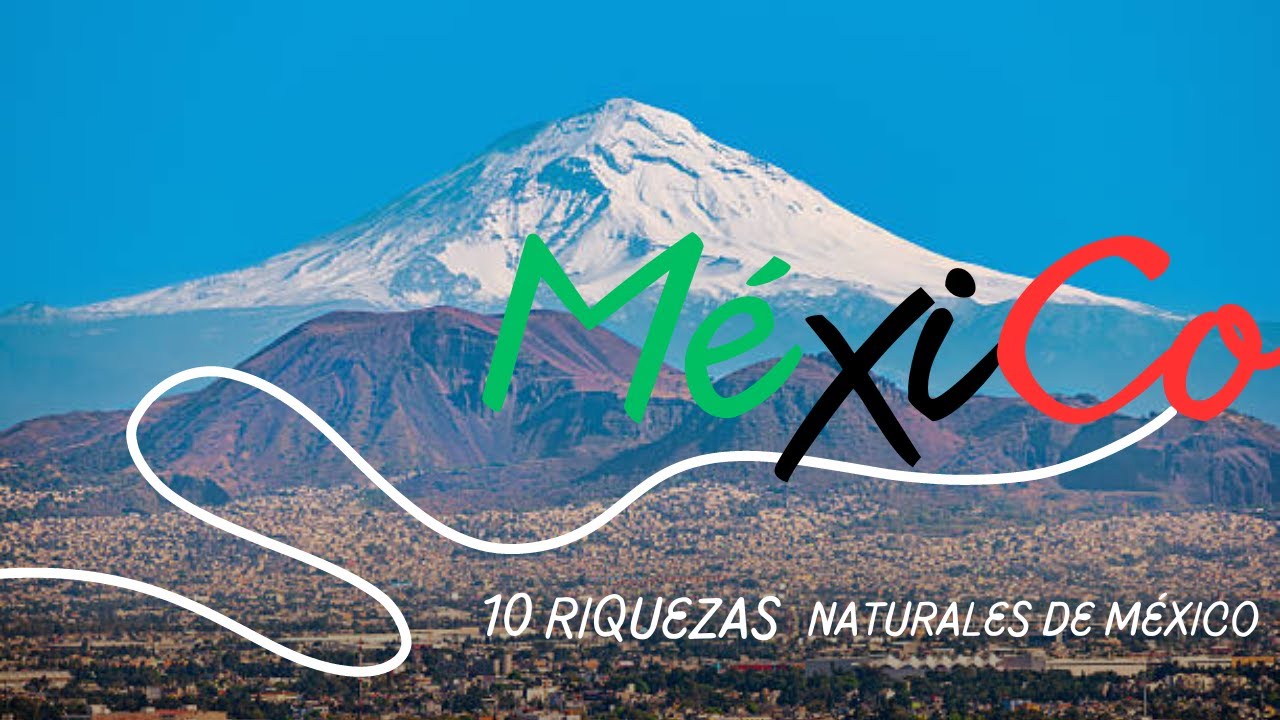 10 riquezas naturales de mexico
