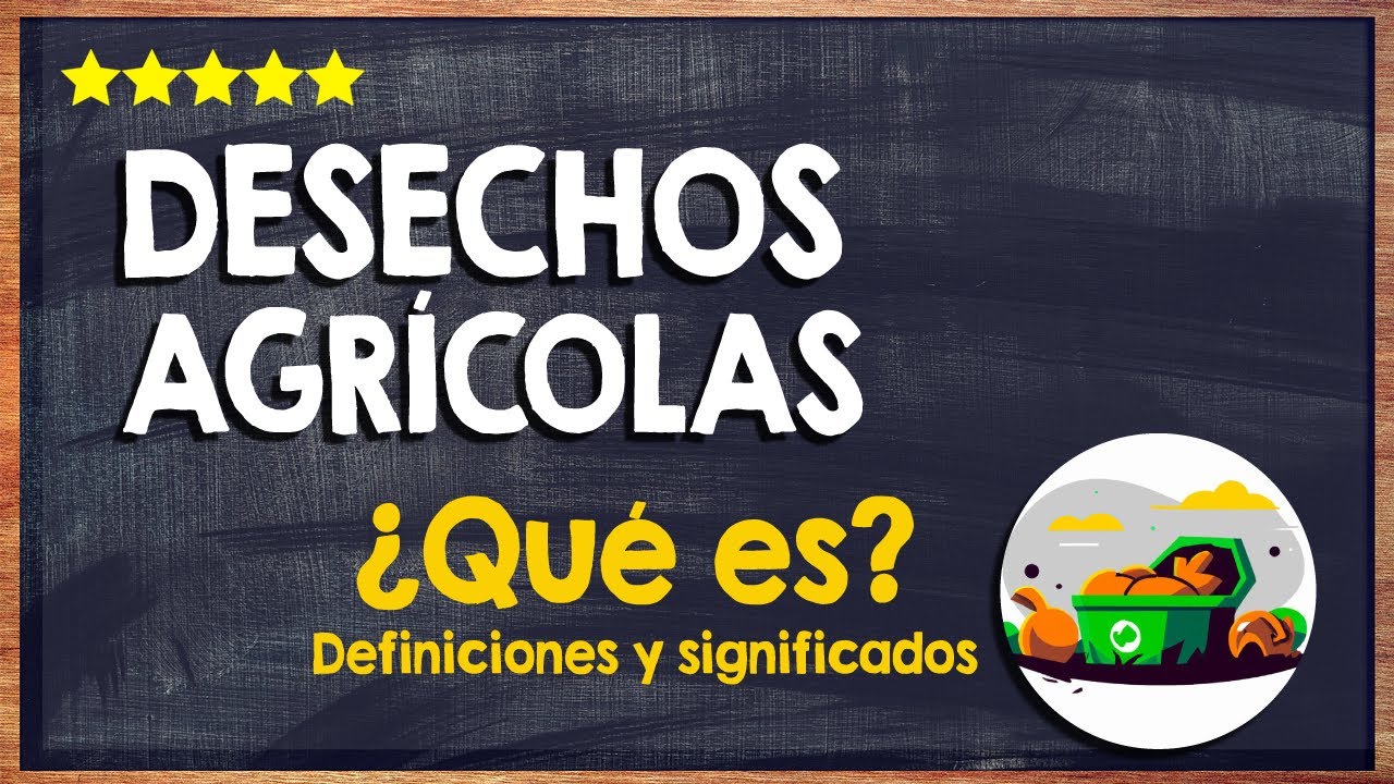 efectos en la naturaleza de los residuos agricolas
