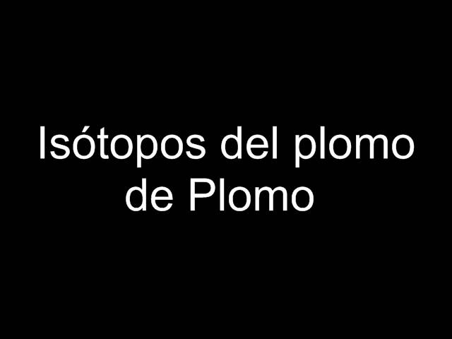 el plomo presenta cuatro isotopos