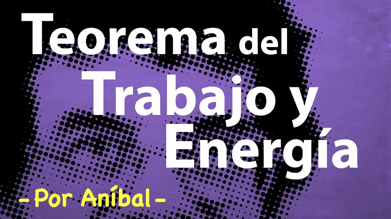 teorema de trabajo y energia en fisica