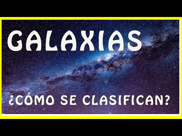 como se clasifica la galaxia
