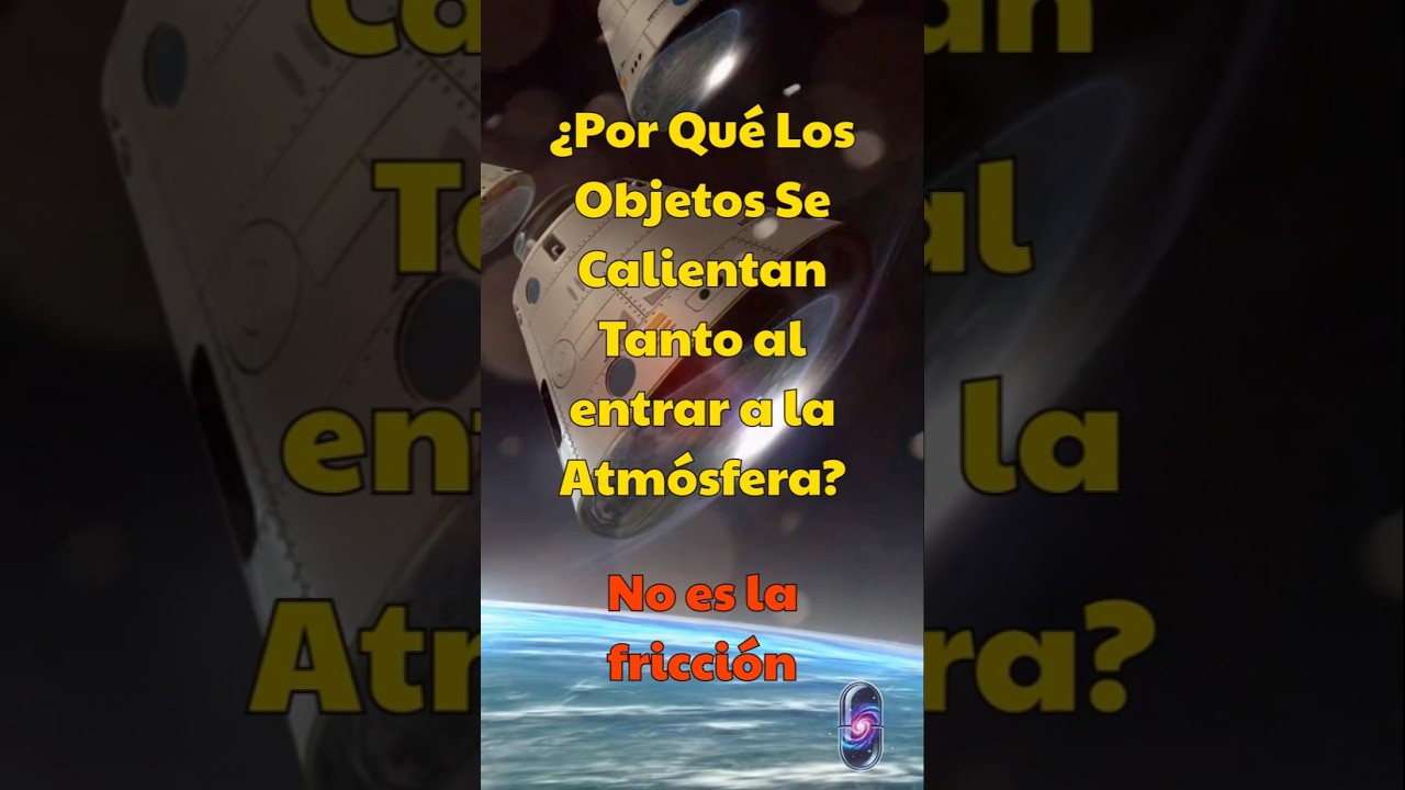 porque al entrar a la atmosfera terrestre hay tanta friccion